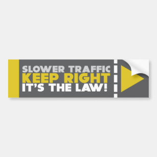 Slower Traffic Keep Right Law! Bumper Sticker