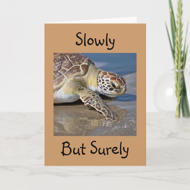 "SLOWLY BUT SURELY" for YOUR **40th BIRTHDAY** Card (Front)