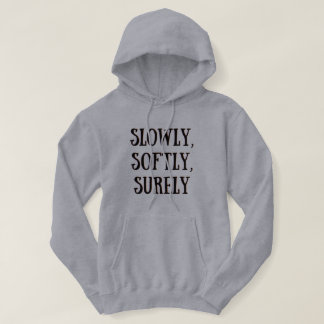 Slowly, softly, surely Hoodie