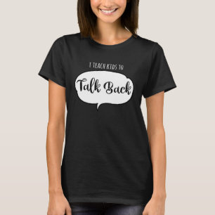 SLP I Teach Kids To Talk Back Speech Therapy Assi T-Shirt