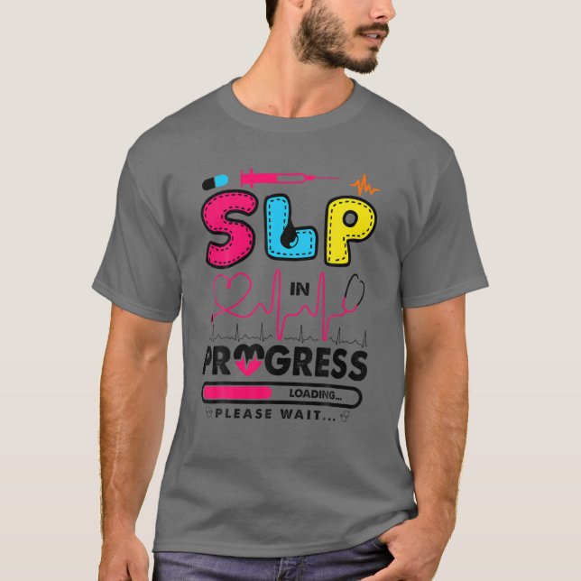 SLP In Progress Future Speech Language Pathologist T-Shirt (Front)