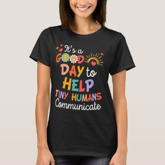 SLP Speechie It's A Good Day To Help Tiny Humans C T-Shirt