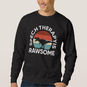 SLP Therapy Dinosaur Rawsome Speech Language Patho Sweatshirt