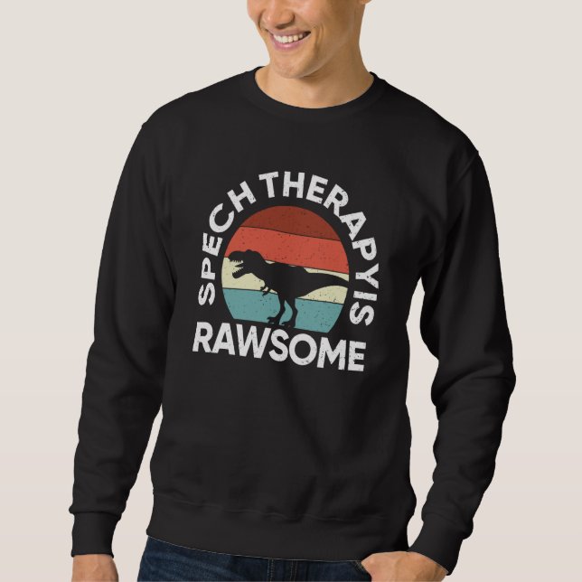 SLP Therapy Dinosaur Rawsome Speech Language Patho Sweatshirt (Front)