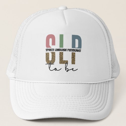 SLP to be _Future Speech language Pathologist gift Trucker Hat