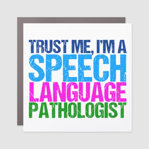 SLP Trust Me Im a Speech Language Pathologist Car Magnet