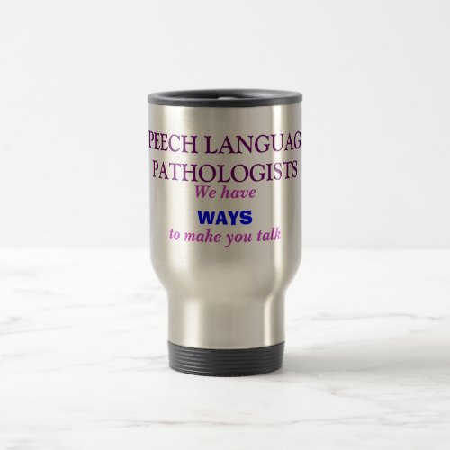 SLPs_ We have WAYS to make you talk Travel Mug