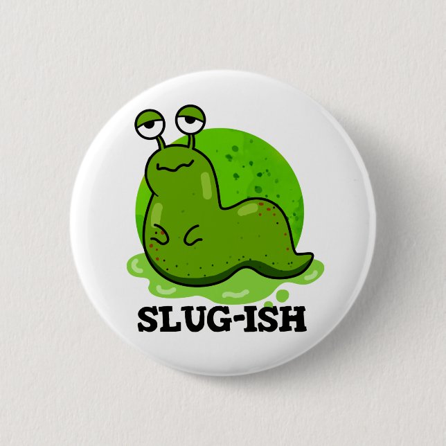 Slug-ish Funny Sluggish Slug Pun  Button (Front)
