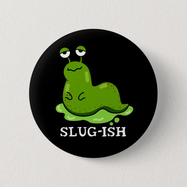 Slug-ish Funny Sluggish Slug Pun Dark BG Button (Front)