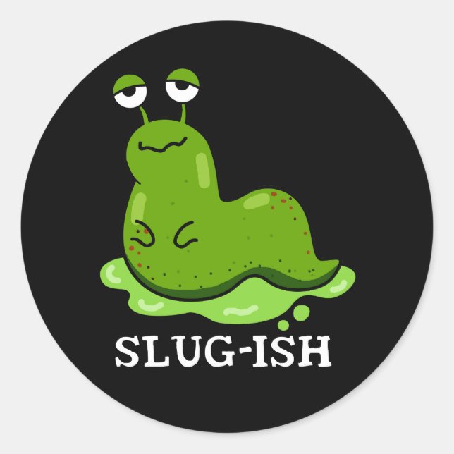 Slug-ish Funny Sluggish Slug Pun Dark BG Classic Round Sticker (Front)
