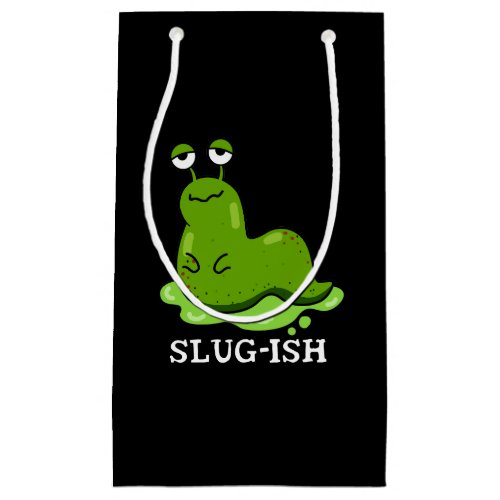 Slug_ish Funny Sluggish Slug Pun Dark BG Small Gift Bag