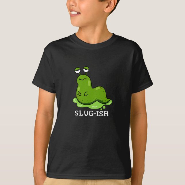 Slug-ish Funny Sluggish Slug Pun Dark BG T-Shirt (Front)