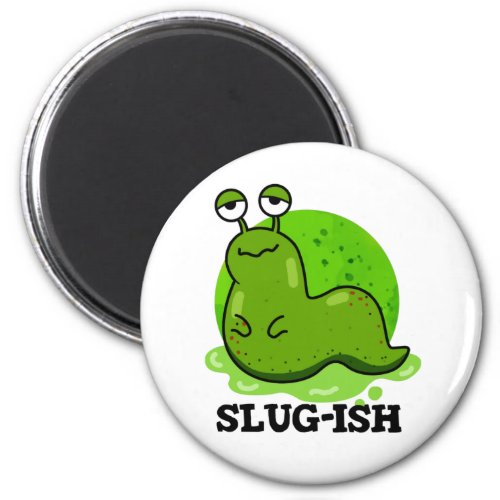 Slug_ish Funny Sluggish Slug Pun Magnet