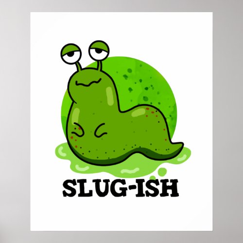 Slug_ish Funny Sluggish Slug Pun Poster