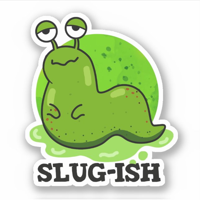Slug-ish Funny Sluggish Slug Pun  Sticker (Front)