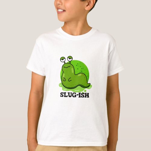 Slug_ish Funny Sluggish Slug Pun T_Shirt