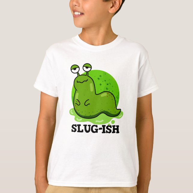 Slug-ish Funny Sluggish Slug Pun  T-Shirt (Front)