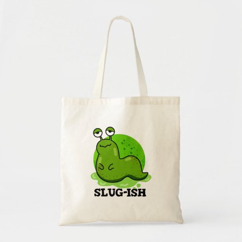 Slug_ish Funny Sluggish Slug Pun Tote Bag