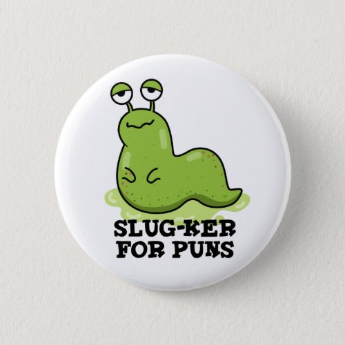 Slug_ker For Puns Funny Slug Pun  Button