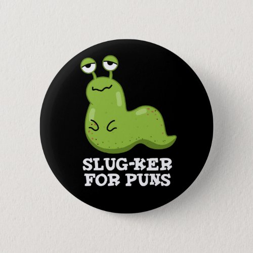 Slug_ker For Puns Funny Slug Pun Dark BG Button