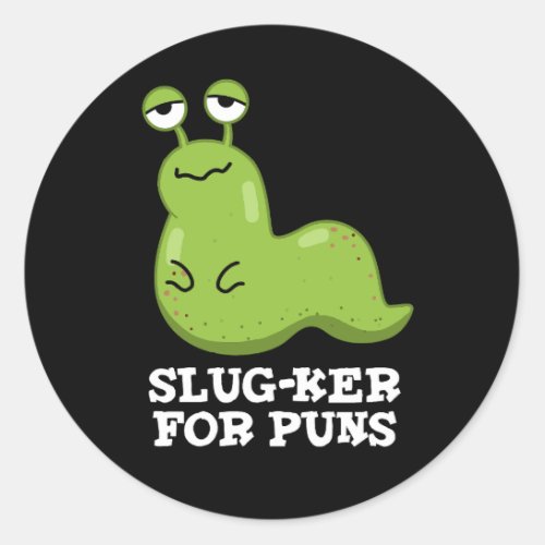 Slug_ker For Puns Funny Slug Pun Dark BG Classic Round Sticker
