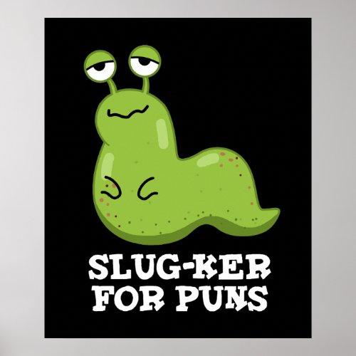 Slug_ker For Puns Funny Slug Pun Dark BG Poster