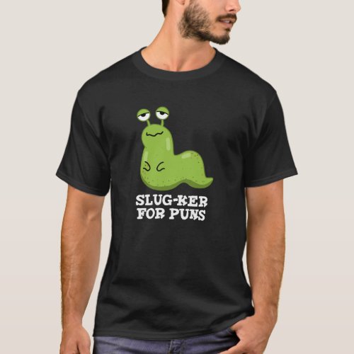 Slug_ker For Puns Funny Slug Pun Dark BG T_Shirt