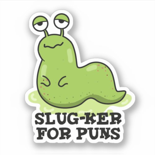 Slug_ker For Puns Funny Slug Pun  Sticker