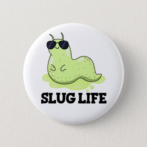 Slug Life Funny Green Slug Pun  Button