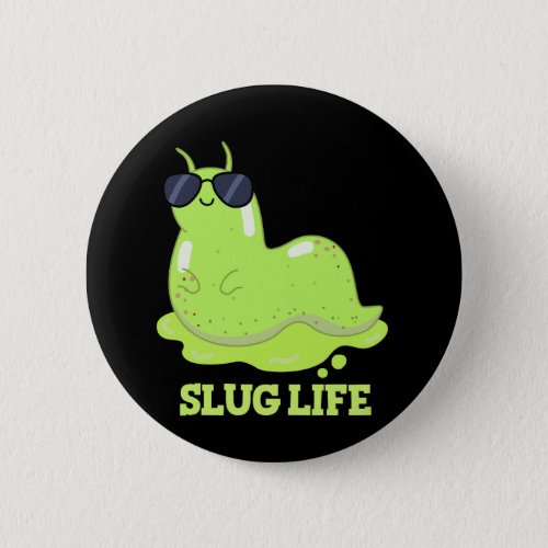 Slug Life Funny Green Slug Pun Dark BG Button