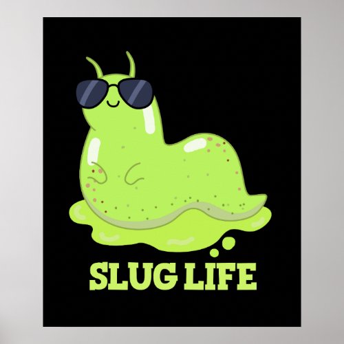 Slug Life Funny Green Slug Pun Dark BG Poster