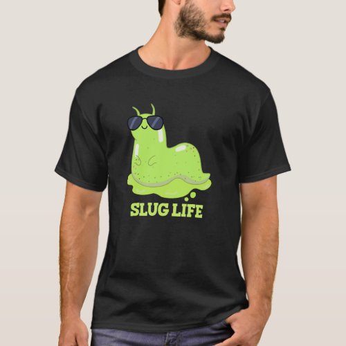 Slug Life Funny Green Slug Pun Dark BG T_Shirt