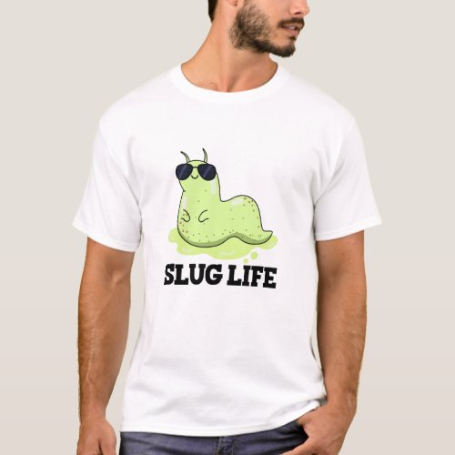 Slug Life Funny Green Slug Pun  T_Shirt