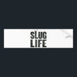 Slug Life Thug Life Bumper Sticker<br><div class="desc">It's all about the SLUG LIFE.  If you're feeling sluggish instead of thuggish,  you're a slug thug,  and you need this.  Show those punk snails a thing or two.  I didn't choose the slug life. The slug life chose me.</div>