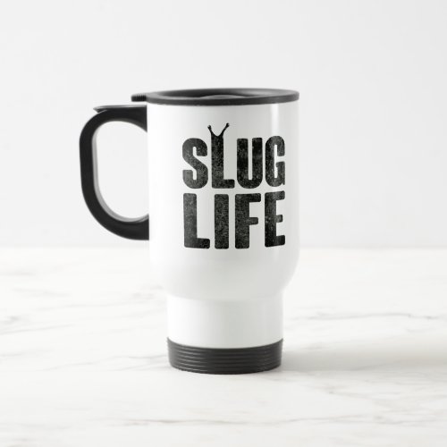 Slug Life Thug Life Travel Mug