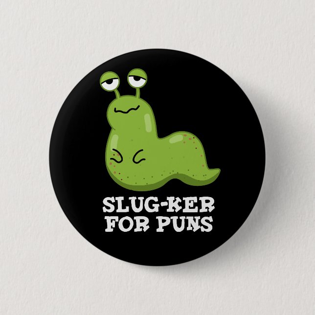 Slugker For Puns Funny Slug Pun Dark BG Button (Front)