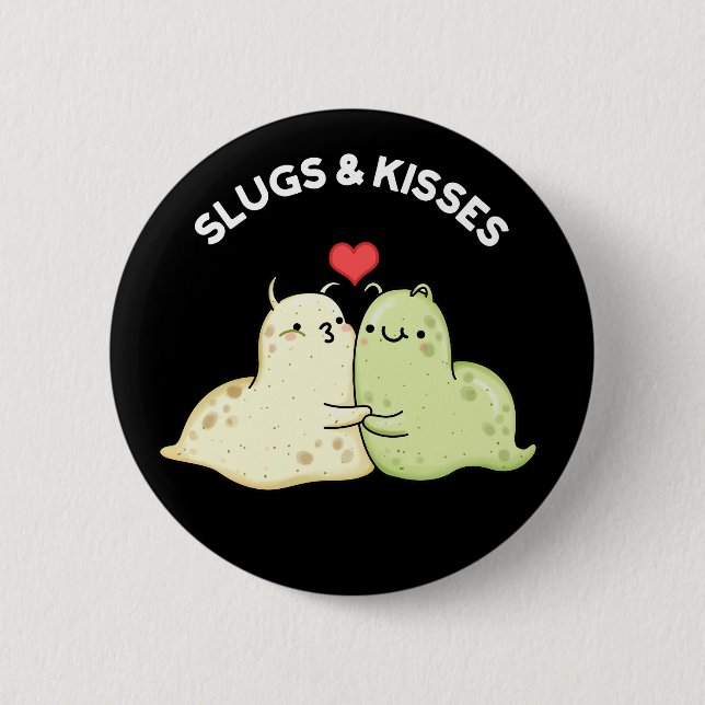 Slugs And Kisses Funny Slug Pun Dark BG Button (Front)