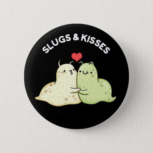 Slugs And Kisses Funny Slug Pun Dark BG Button