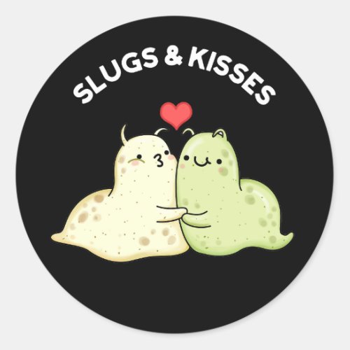 Slugs And Kisses Funny Slug Pun Dark BG Classic Round Sticker