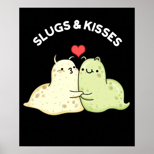 Slugs And Kisses Funny Slug Pun Dark BG Poster
