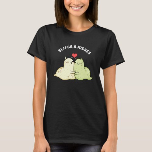 Slugs And Kisses Funny Slug Pun Dark BG T_Shirt