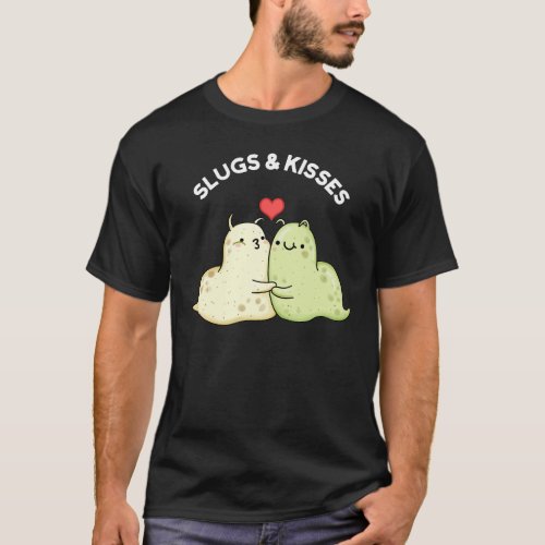 Slugs And Kisses Funny Slug Pun  T_Shirt