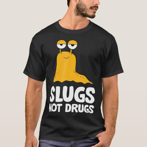Slugs Not Drugs Funny Slug  T_Shirt