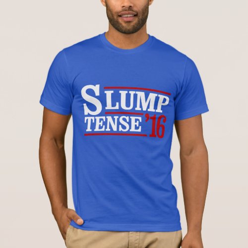 Slump Tense 2016 __ Anti_Trump _ _ T_Shirt