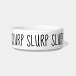 Slurp Slurp Slurp Bowl