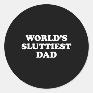Sluttiest Dad Funny Fathers Day For Daddy Father D Classic Round Sticker