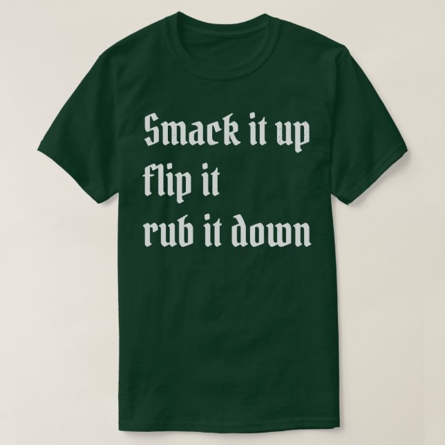 smack it up flip it rub it down T-Shirt (Design Front)