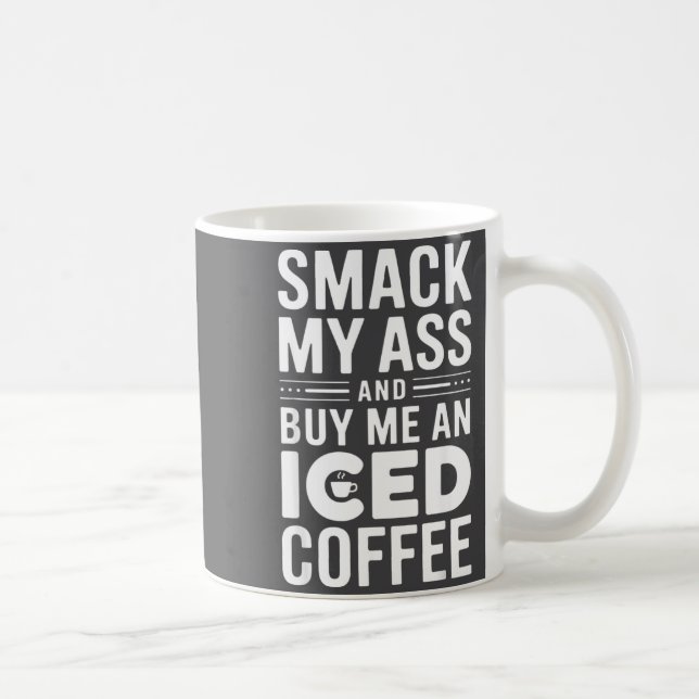 Smack My And Buy Me An Iced Coffee  Coffee Mug (Right)