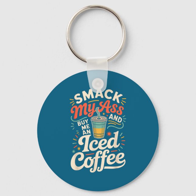 Smack My And Buy Me An Iced Coffee  Keychain (Front)