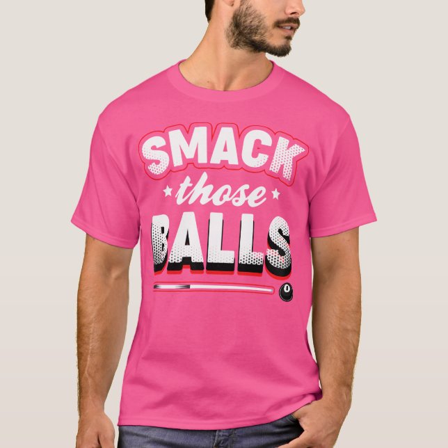 Smack Those Balls Pool Player Billiards T-Shirt (Front)